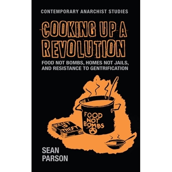 Pre-Owned Contemporary Anarchist Studies Cooking Up a Revolution: Food Not Bombs, Homes Not Jails, and Resistance to Gentrification, (Paperback)