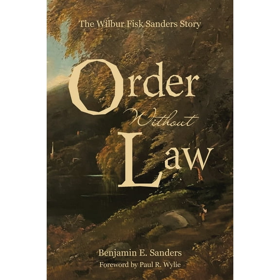 Order Without Law: The Wilbur Fisk Sanders Story, (Paperback)