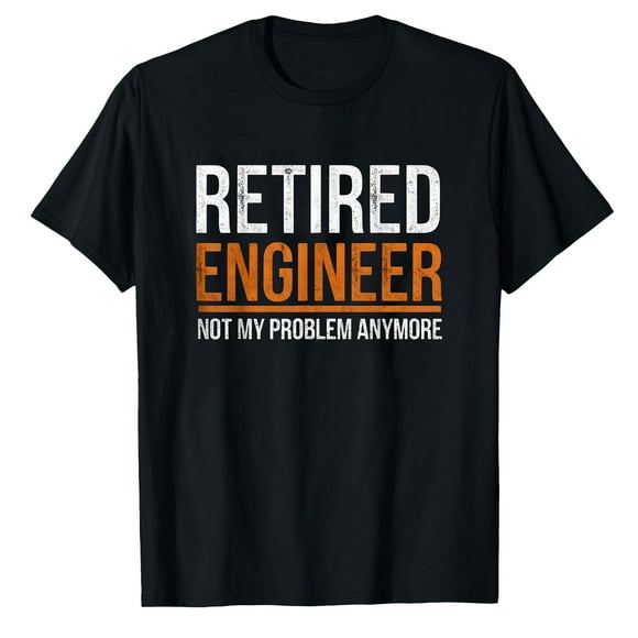 AALJY Retired Engineer Not My Problem Anymore Retirement