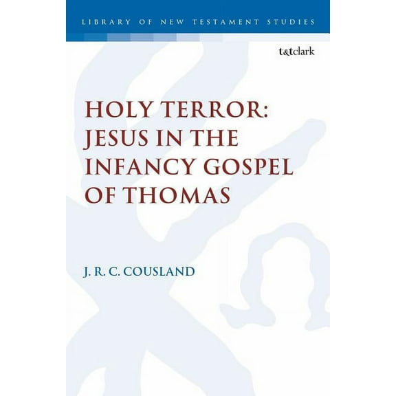 Library of New Testament Studies Holy Terror: Jesus in the Infancy Gospel of Thomas, (Paperback)