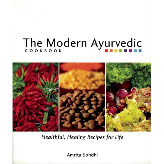 The Modern Ayurvedic Cookbook: Healthful, Healing Recipes for Life, (Paperback)