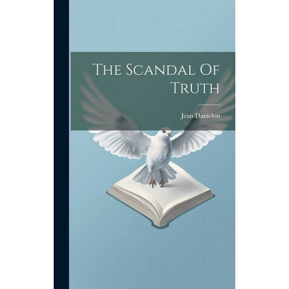 The Scandal Of Truth (Hardcover)