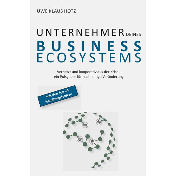 Unternehmer Deines Business Ecosystems: Vernetzt und kooperativ aus der Krise - ein Pulsgeber für nachhaltige Veränderung (Hardcover)
