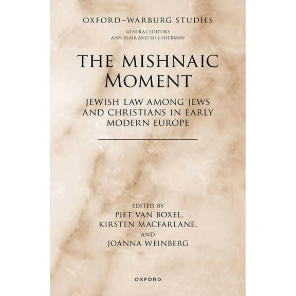 Oxford-Warburg Studies The Mishnaic Moment: Jewish Law Among Jews and Christians in Early Modern Europe, (Hardcover)