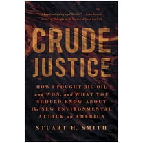Crude Justice: How I Fought Big Oil and Won, and What You Should Know about the New Environmental Attack on America, (Paperback)