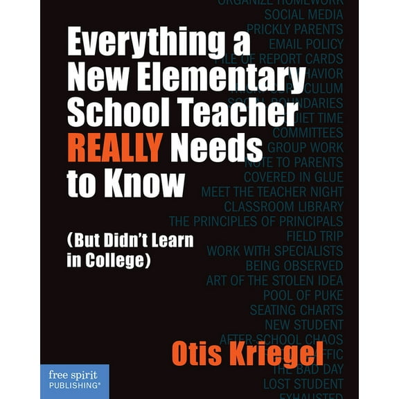 Free Spirit Professionalâ„¢: Everything a New Elementary School Teacher REALLY Needs to Know (But Didn't Learn in College) : (But Didn't Learn in College) (Paperback)