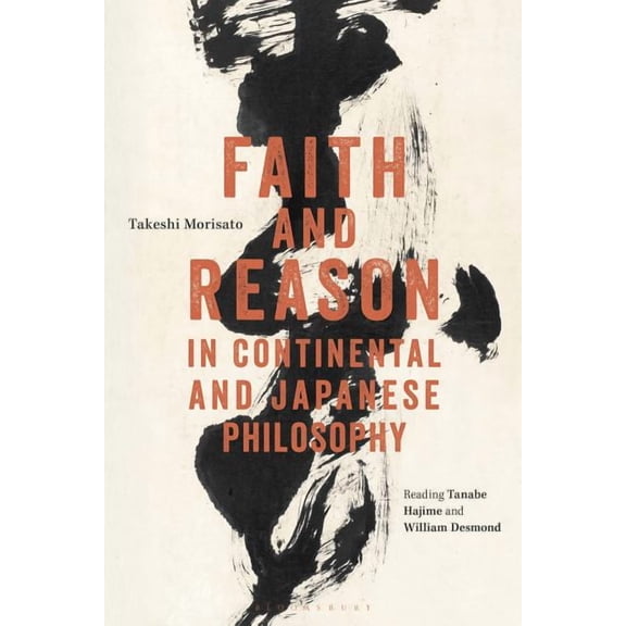 Faith and Reason in Continental and Japanese Philosophy: Reading Tanabe Hajime and William Desmond, (Hardcover)