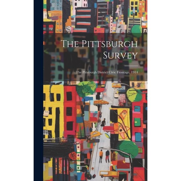 The Pittsburgh Survey: The Pittsburgh District Civic Frontage. 1914