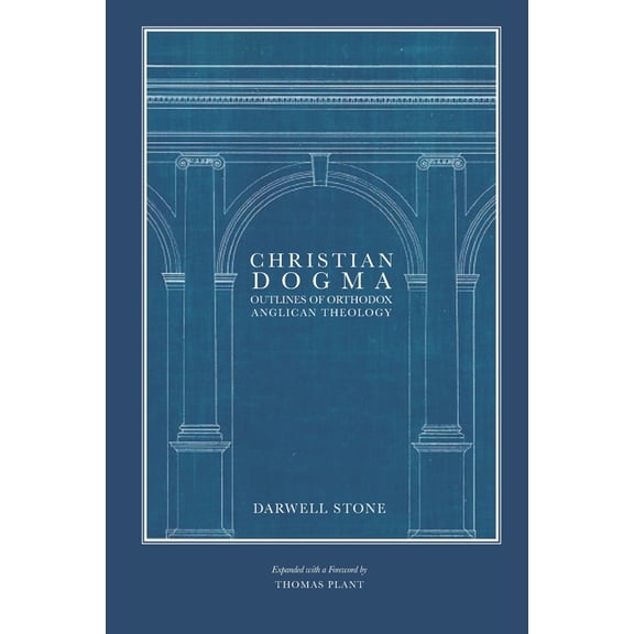 Christian Dogma: Outlines of Orthodox Anglican Theology, (Paperback)