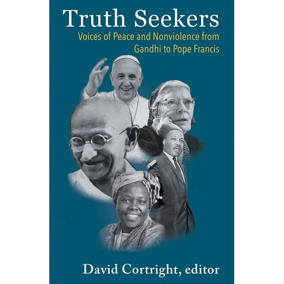 Truth Seekers: Voices of Peace and Nonviolence from Gandhi to Pope Francis (Paperback)