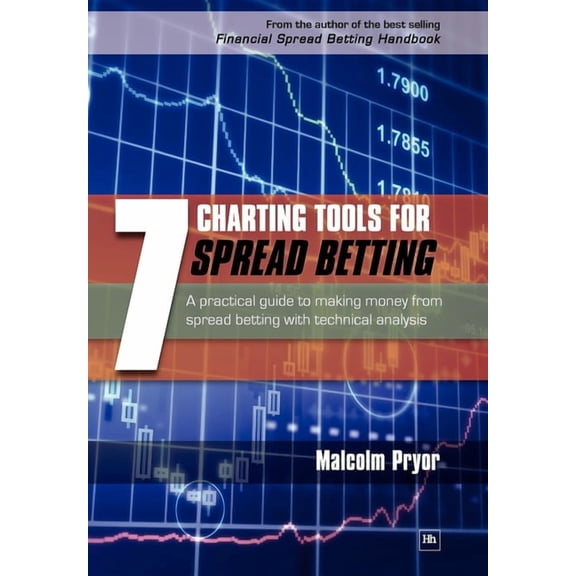 7 Charting Tools for Spread Betting: A Practical Guide to Making Money from Spread Betting with Technical Analysis, (Paperback)