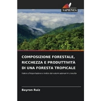 Composizione Forestale, Ricchezza E ProduttivitÃ  Di Una Foresta Tropicale, (Paperback)