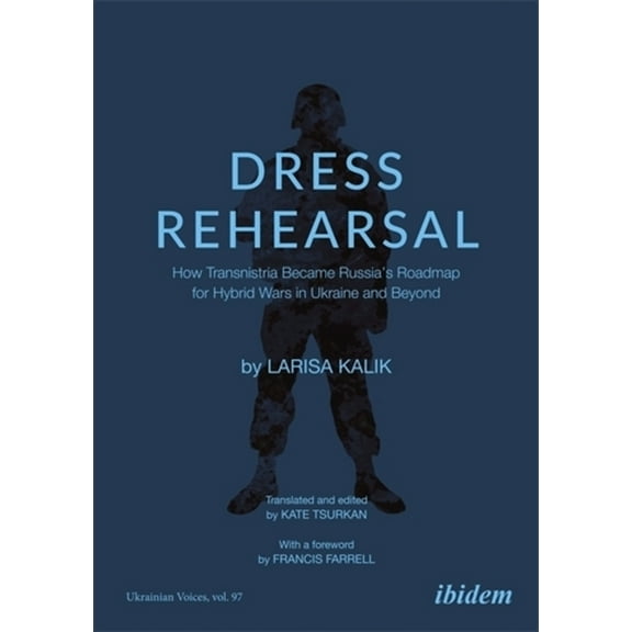 Ukrainian Voices Dress Rehearsal: How Transnistria Became Russia's Roadmap for Hybrid Wars in Ukraine and Beyond, (Paperback)