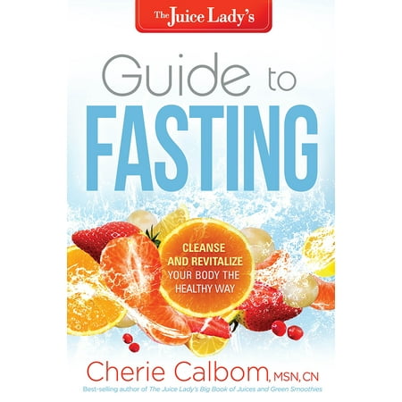 The Juice Lady's Guide to Fasting : Cleanse and Revitalize Your Body the Healthy (Best Way To Cleanse Your Body To Lose Weight)