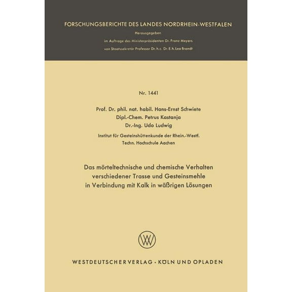 Forschungsberichte Des Landes Nordrhein- Das MÃ¶rteltechnische Und Chemische Verhalten Verschiedener Trasse Und Gesteinsmehle in Verbindung Mit Kalk in WÃ¤Ãrigen L, Book 1441, (Paperback)