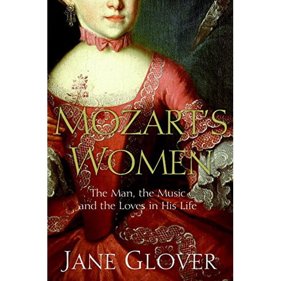 Pre-Owned Mozart's Women: His Family, His Friends, His Music (Hardcover) 0060563508 9780060563509