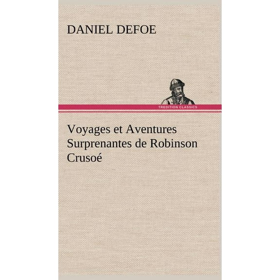 Voyages et Aventures Surprenantes de Robinson Crusoé, (Hardcover)