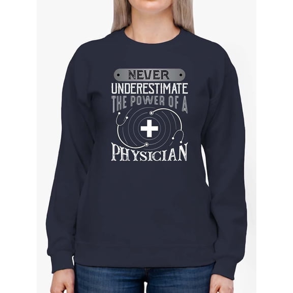 The Power Of A Physician Sweatshirt Women -Image by Shutterstock, Female 4X-Large