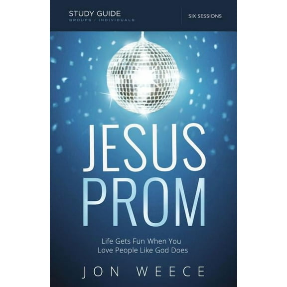 The Jesus Prom Study Guide: Life Gets Fun When You Love People Like God Does, (Paperback)