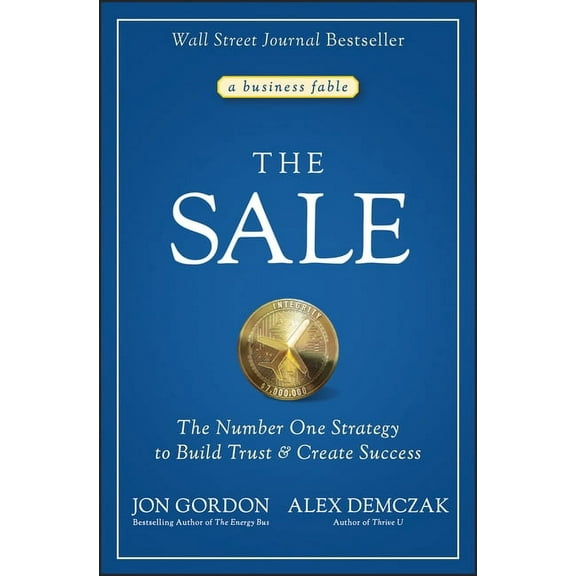 Jon Gordon The Sale: The Number One Strategy to Build Trust and Create Success, (Hardcover)