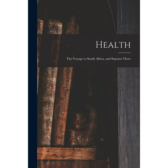 Health: the Voyage to South Africa, and Sojourn There (Paperback)