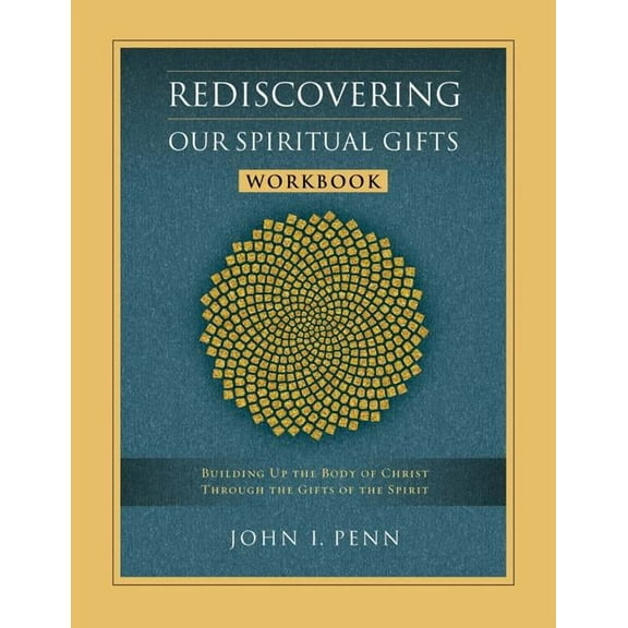Rediscovering Our Spiritual Gifts Workbook: Building Up the Body of Christ Through the Gifts of the Spirit, (Paperback)