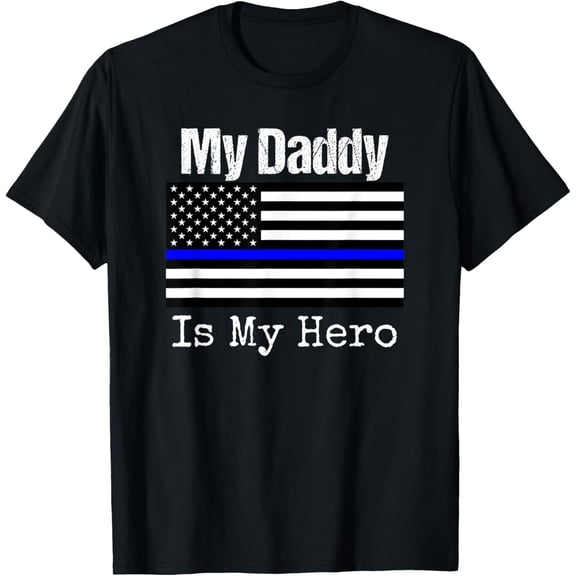 Blue Line Flag Shirt My Daddy My Hero Police Son or Daughter T-Shirt
