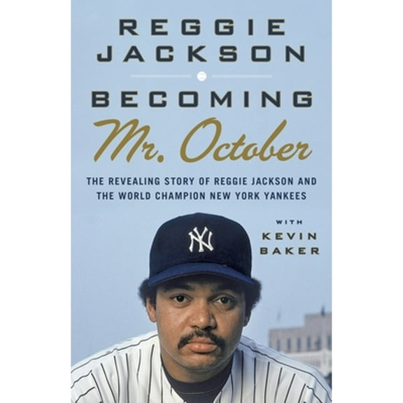 Pre-Owned Becoming Mr. October: The Revealing Story of Reggie Jackson and the World Champion New York Yankees (Paperback) 0307476804 9780307476807