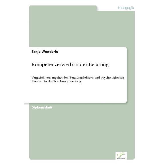 Kompetenzerwerb in der Beratung: Vergleich von angehenden Beratungslehrern und psychologischen Beratern in der Erziehung, (Paperback)