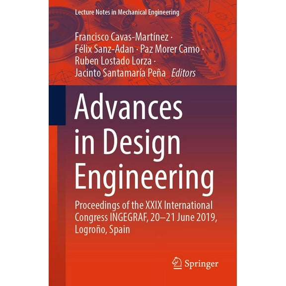 Lecture Notes in Mechanical Engineering Advances in Design Engineering: Proceedings of the XXIX International Congress Ingegraf, 20-21 June 2019, Logroño, Spain, (Paperback)