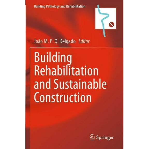 Building Pathology and Rehabilitation Building Rehabilitation and Sustainable Construction, Book 23, (Paperback)