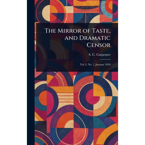 The Mirror of Taste, and Dramatic Censor, (Hardcover)