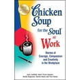 thumbnail image 1 of Pre-Owned Chicken Soup for the Soul at Work: Stories of Courage, Compassion and Creativity in the Workplace (Paperback) 1623611148 9781623611149, 1 of 1