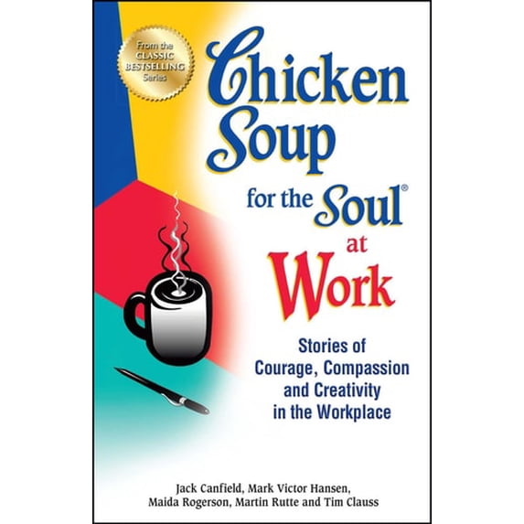 Pre-Owned Chicken Soup for the Soul at Work: Stories of Courage, Compassion and Creativity in the Workplace (Paperback) 1623611148 9781623611149