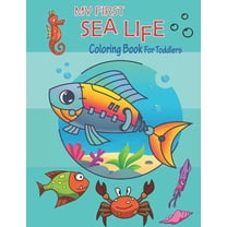 My First Sea Life Coloring Book for toddlers: Big Sea Life coloring book For for Toddlers Preschoolers - 50 Underwater Ocean Creatures Coloring Pages - Life Under The Sea coloring book for toddlers (P