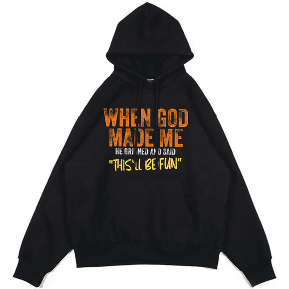 When God Made Me He Grinned And Said This'll Be Fun Hoodie Unisex Graphic Printed Pullover Hooded Long Sleeve Sweatshirt