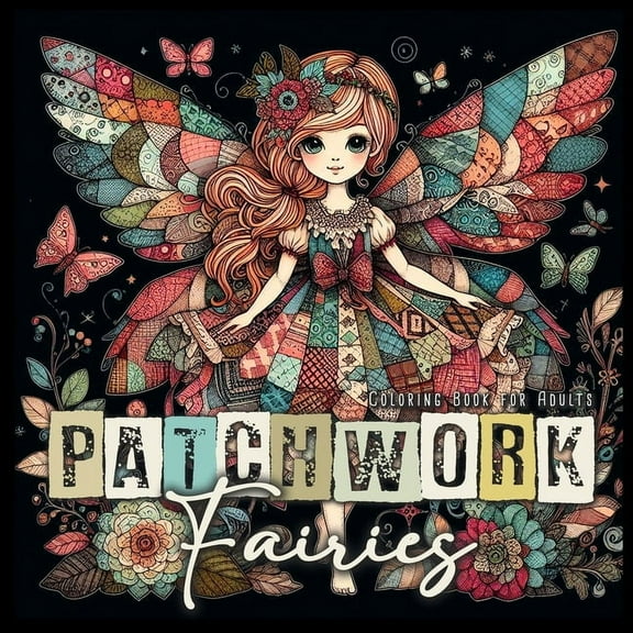 Patchwork Coloring Books Patchwork Fairies Coloring Book for Adults: Patchwork Coloring Book for Adults Fairies Coloring Book Grayscale Fashion P, Book 8, (Paperback)