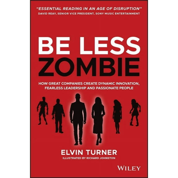 Be Less Zombie: How Great Companies Create Dynamic Innovation, Fearless Leadership and Passionate People, (Paperback)