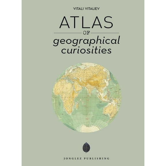 Jonglez Photo Books Atlas of Geographical Curiosities, (Hardcover)