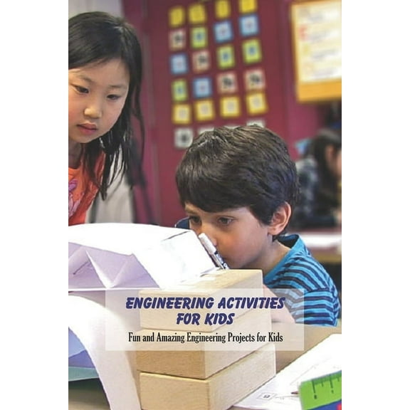 Engineering Activities For Kids: Fun and Amazing Engineering Projects for Kids: Engineering Activities For Kids (Paperback)