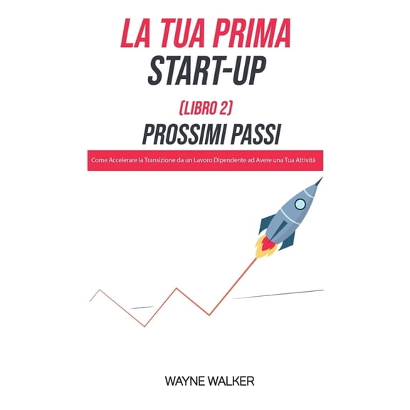 La Tua Prima Start-Up (Libro 2) Prossimi Passi, (Paperback)
