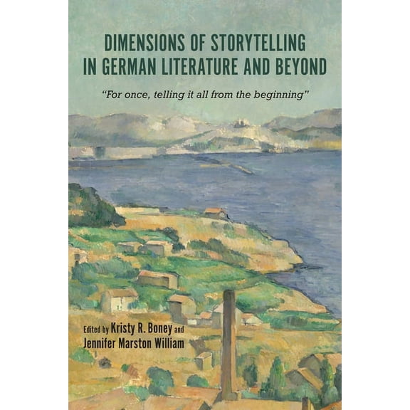 Studies in German Literature Linguistics Dimensions of Storytelling in German Literature and Beyond: For Once, Telling It All from the Beginning, Book 197, (Hardcover)