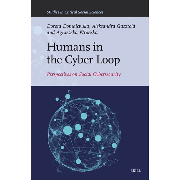 Studies in Critical Social Sciences Humans in the Cyber Loop: Perspectives on Social Cybersecurity, Book 317, (Hardcover)