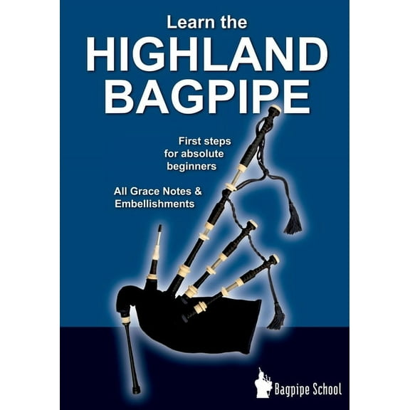 Learn the Highland Bagpipe - first steps for absolute beginners: All Grace Notes & Embellishments, (Paperback)