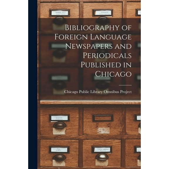 Bibliography of Foreign Language Newspapers and Periodicals Published in Chicago, (Paperback)