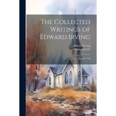 The Collected Writings of Edward Irving (Paperback)