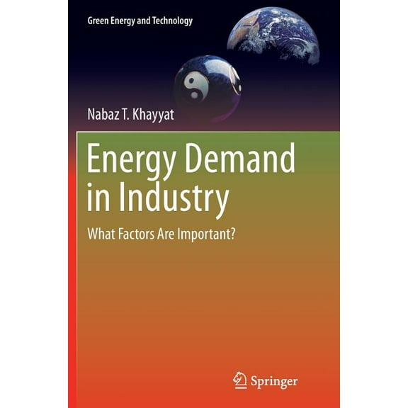 Green Energy and Technology Energy Demand in Industry: What Factors Are Important?, (Paperback)