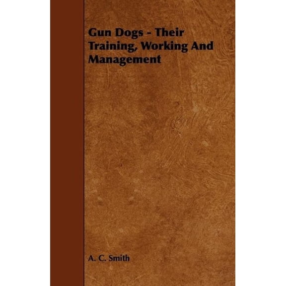 Gun Dogs - Their Training, Working and Management