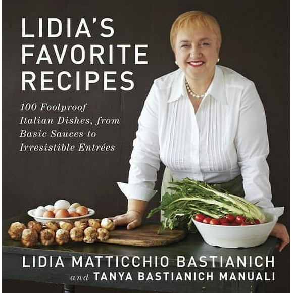 Pre-Owned Lidia's Favorite Recipes: 100 Foolproof Italian Dishes, from Basic Sauces to Irresistible (Hardcover 9780307595669) by Lidia Matticchio Bastianich, Tanya Bastianich Manuali