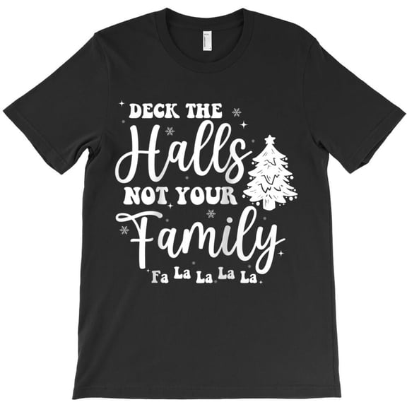 Deck The Halls And Not Your Family Funny Christmas Tree Holiday Graphic H39544 T-Shirt, for Men and Women, Up to Size 5XL